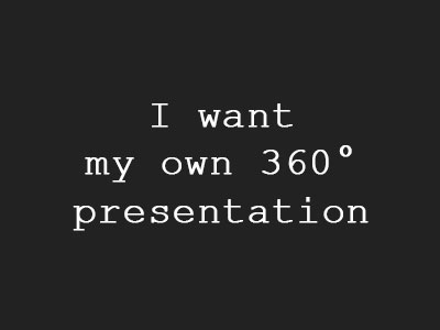 I want my own 360° presentation